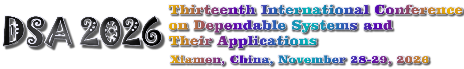 DSA 2026 November 28-29, 2026 in Xiamen, China. The Thirteenth International Conference on Dependable Systems and Their Applications.